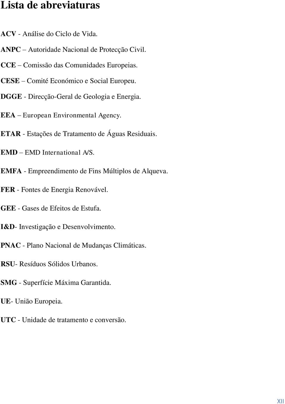 ETAR - Estações de Tratamento de Águas Residuais. EMD EMD International A/S. EMFA - Empreendimento de Fins Múltiplos de Alqueva. FER - Fontes de Energia Renovável.