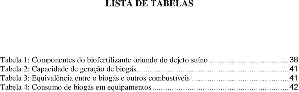 .. 38 Tabela 2: Capacidade de geração de biogás.