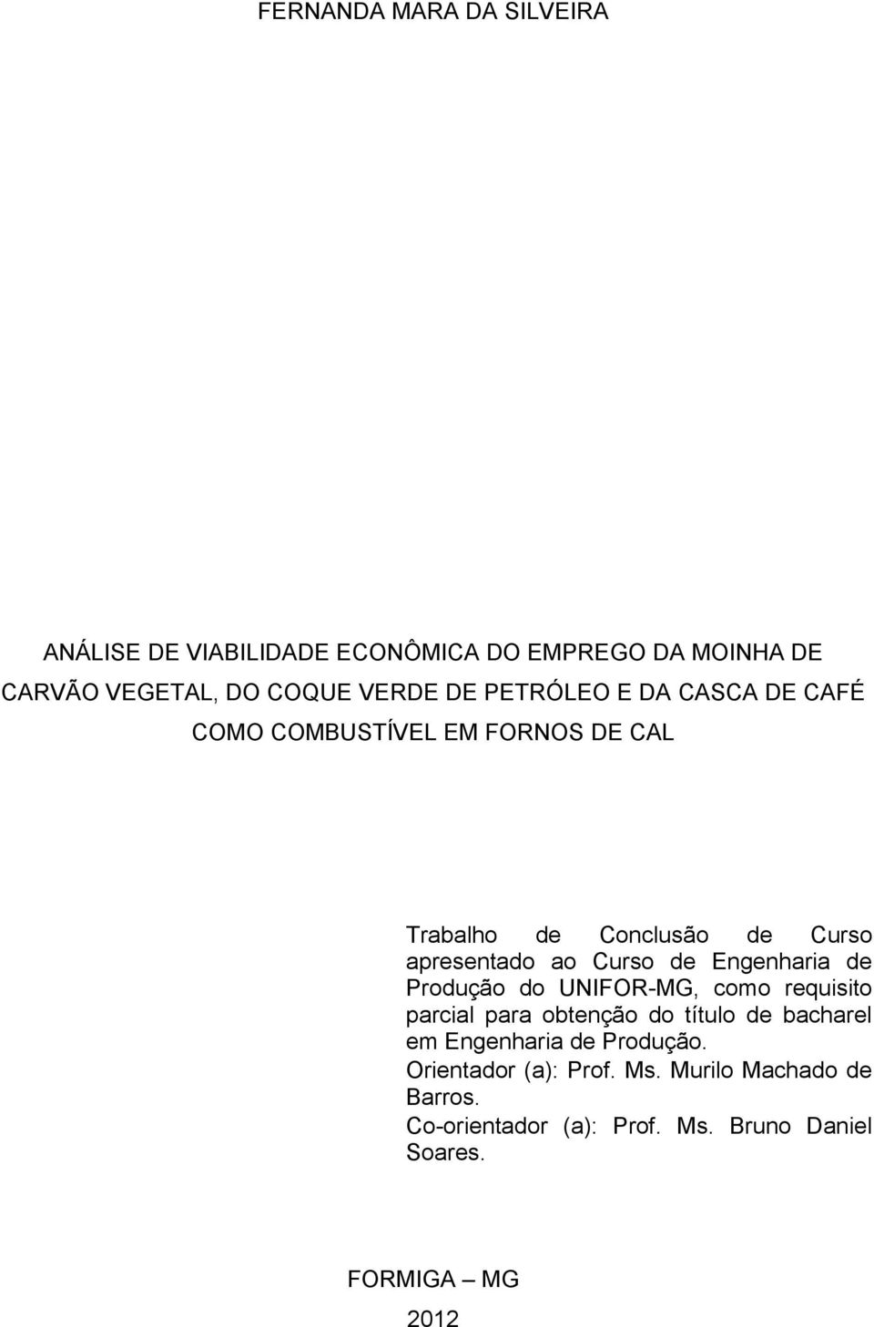 Engenharia de Produção do UNIFOR-MG, como requisito parcial para obtenção do título de bacharel em Engenharia de