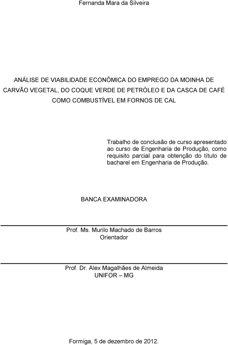 Engenharia de Produção, como requisito parcial para obtenção do título de bacharel em Engenharia de Produção.