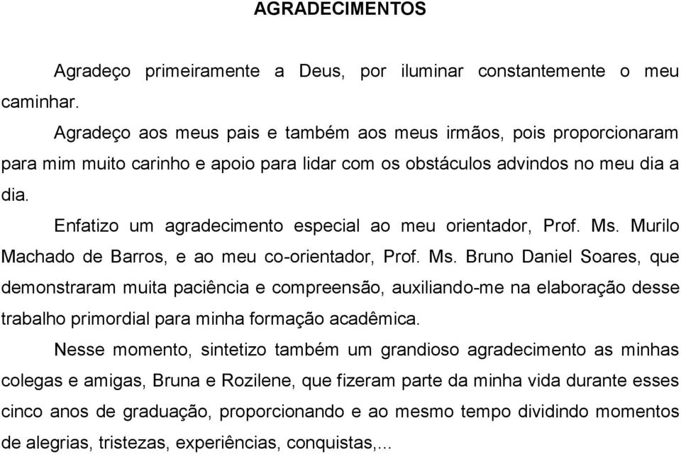 Enfatizo um agradecimento especial ao meu orientador, Prof. Ms.