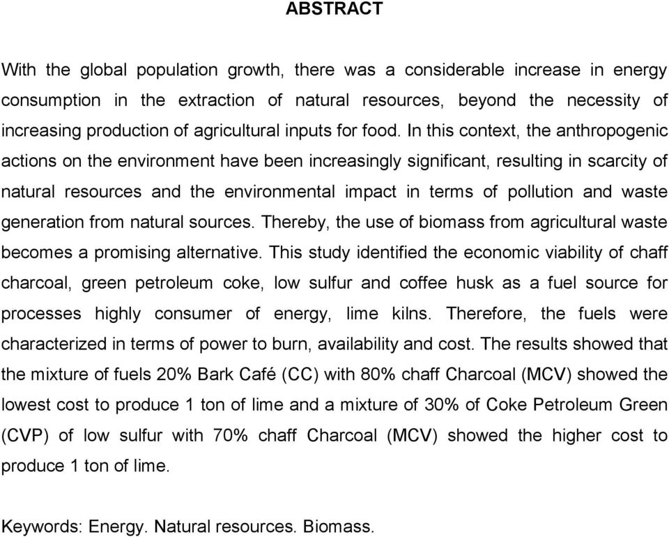 In this context, the anthropogenic actions on the environment have been increasingly significant, resulting in scarcity of natural resources and the environmental impact in terms of pollution and