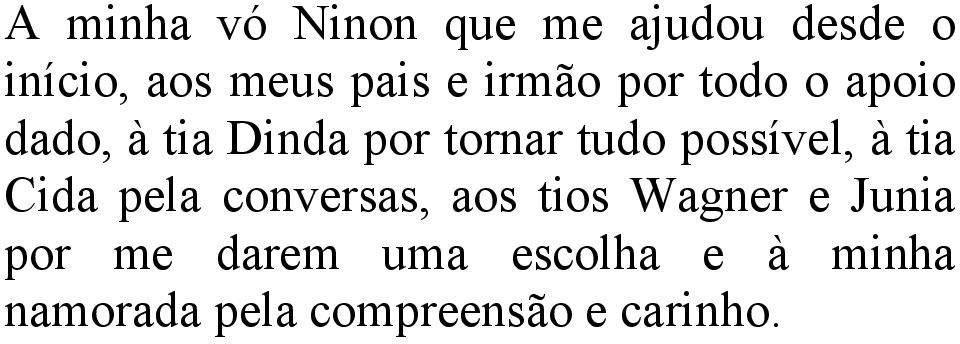 possível, à tia Cida pela conversas, aos tios Wagner e Junia