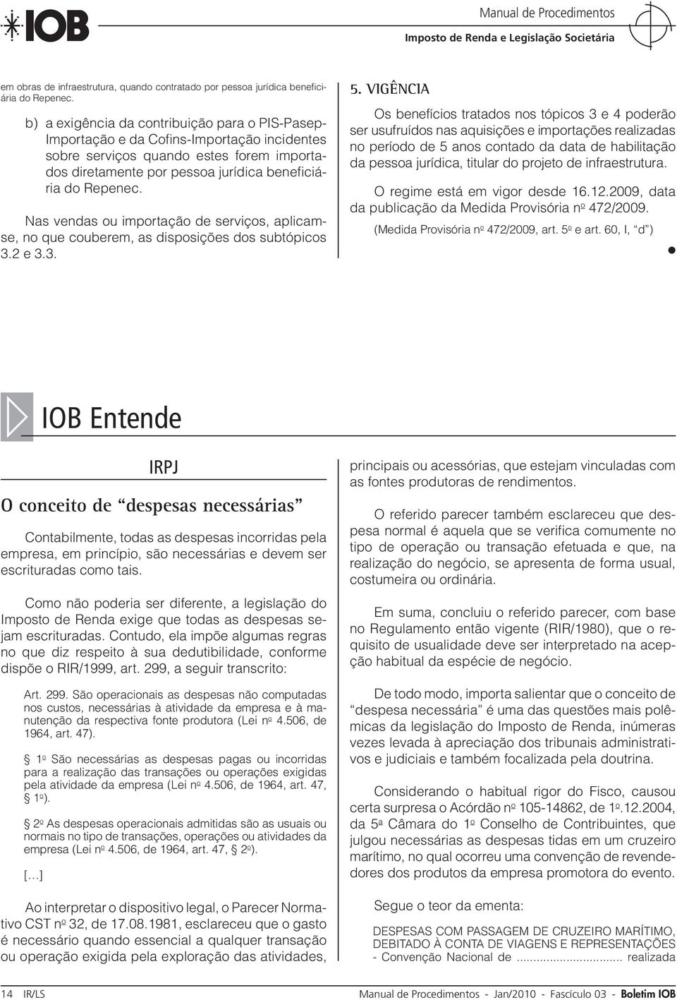 Nas vendas ou importação de serviços, aplicamse, no que couberem, as disposições dos subtópicos 3.2 e 3.3. 5.