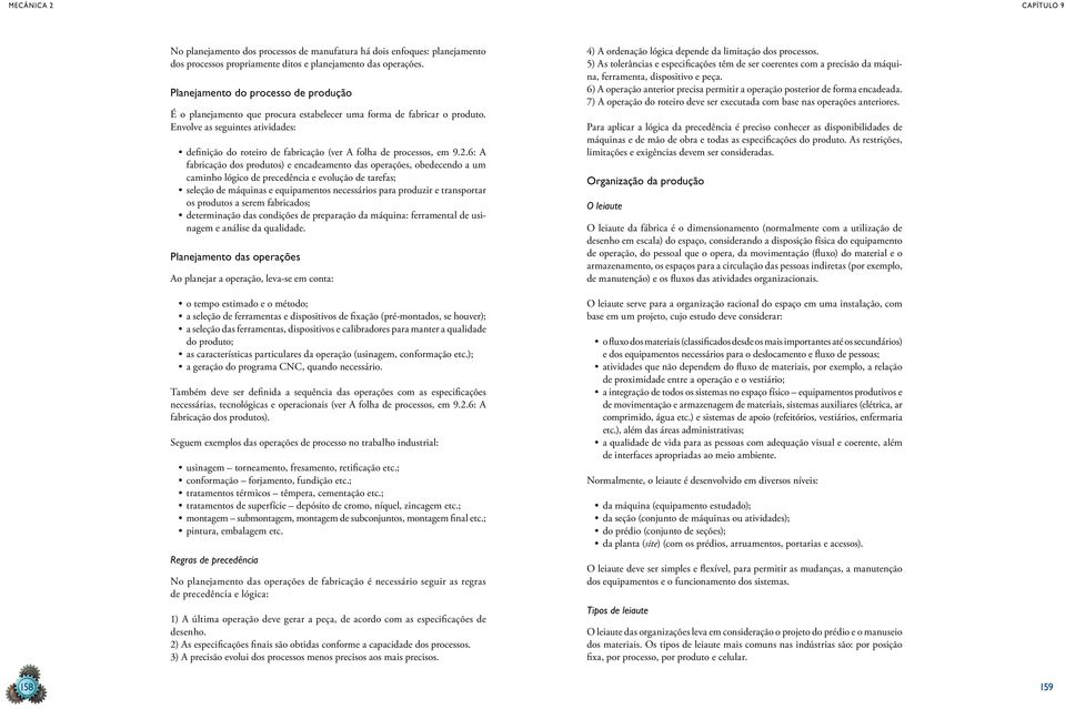 Envolve as seguintes atividades: definição do roteiro de fabricação (ver A folha de processos, em 9.2.