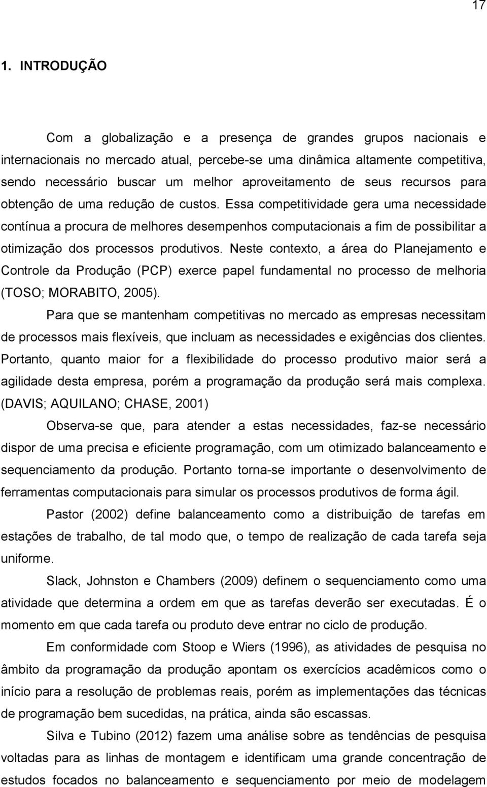 Essa competitividade gera uma necessidade contínua a procura de melhores desempenhos computacionais a fim de possibilitar a otimização dos processos produtivos.