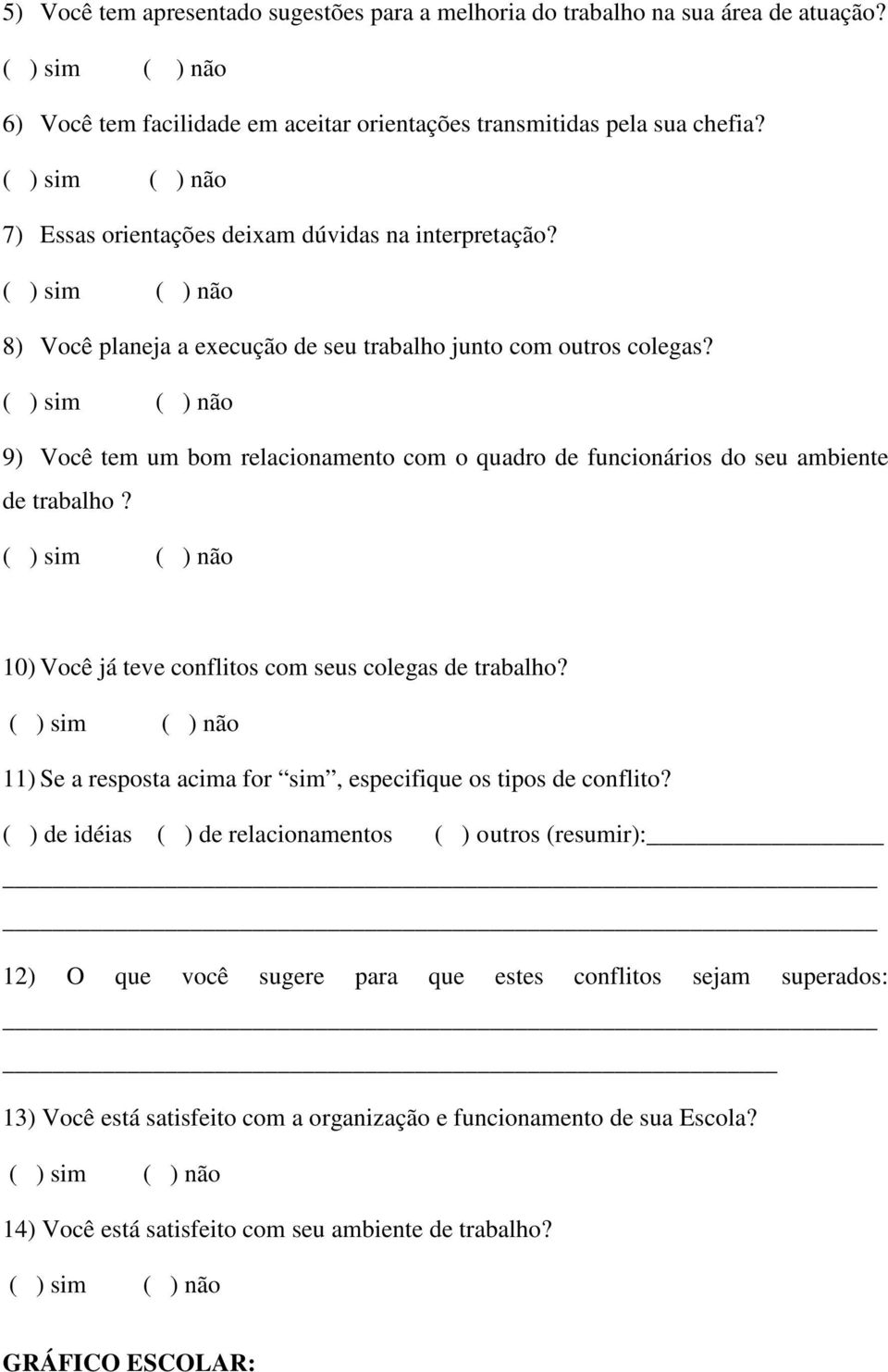 9) Você tem um bom relacionamento com o quadro de funcionários do seu ambiente de trabalho? 10) Você já teve conflitos com seus colegas de trabalho?