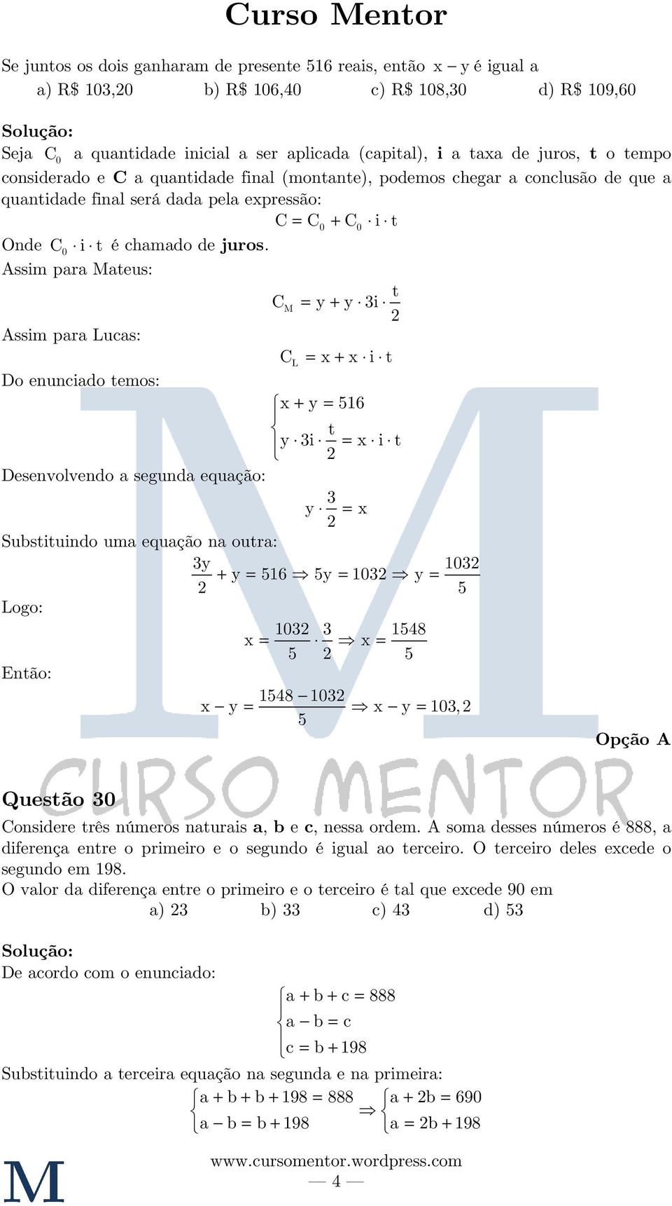 Assim para Mateus: t CM = y + y i Assim para Lucas: CL = x + x i t Do enunciado temos: x + y = 516 t y i = x i t Desenvolvendo a segunda equação: y = x Substituindo uma equação na outra: y 10 + y =