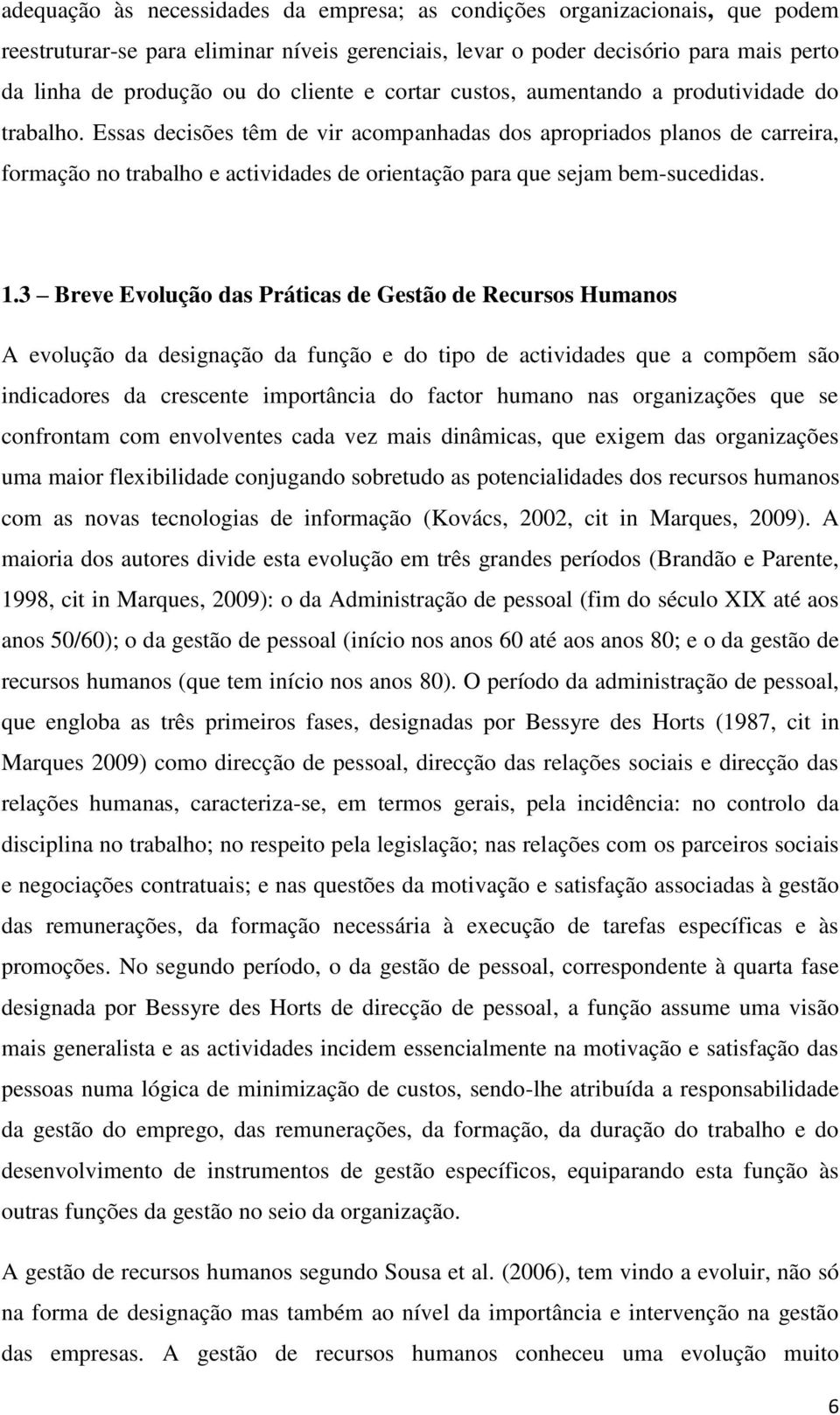 Essas decisões têm de vir acompanhadas dos apropriados planos de carreira, formação no trabalho e actividades de orientação para que sejam bem-sucedidas. 1.