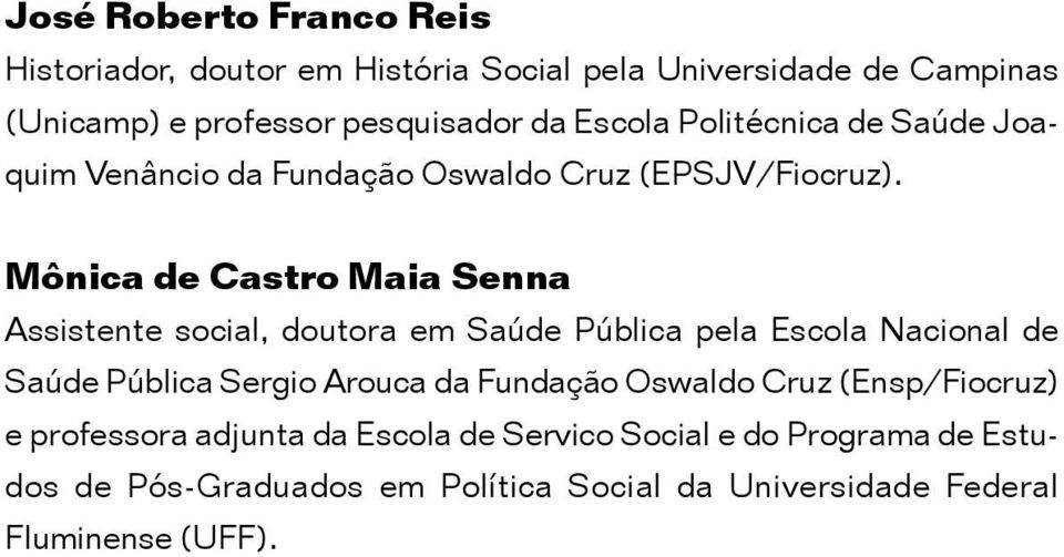 Mônica de Castro Maia Senna Assistente social, doutora em Saúde Pública pela Escola Nacional de Saúde Pública Sergio Arouca da Fundação