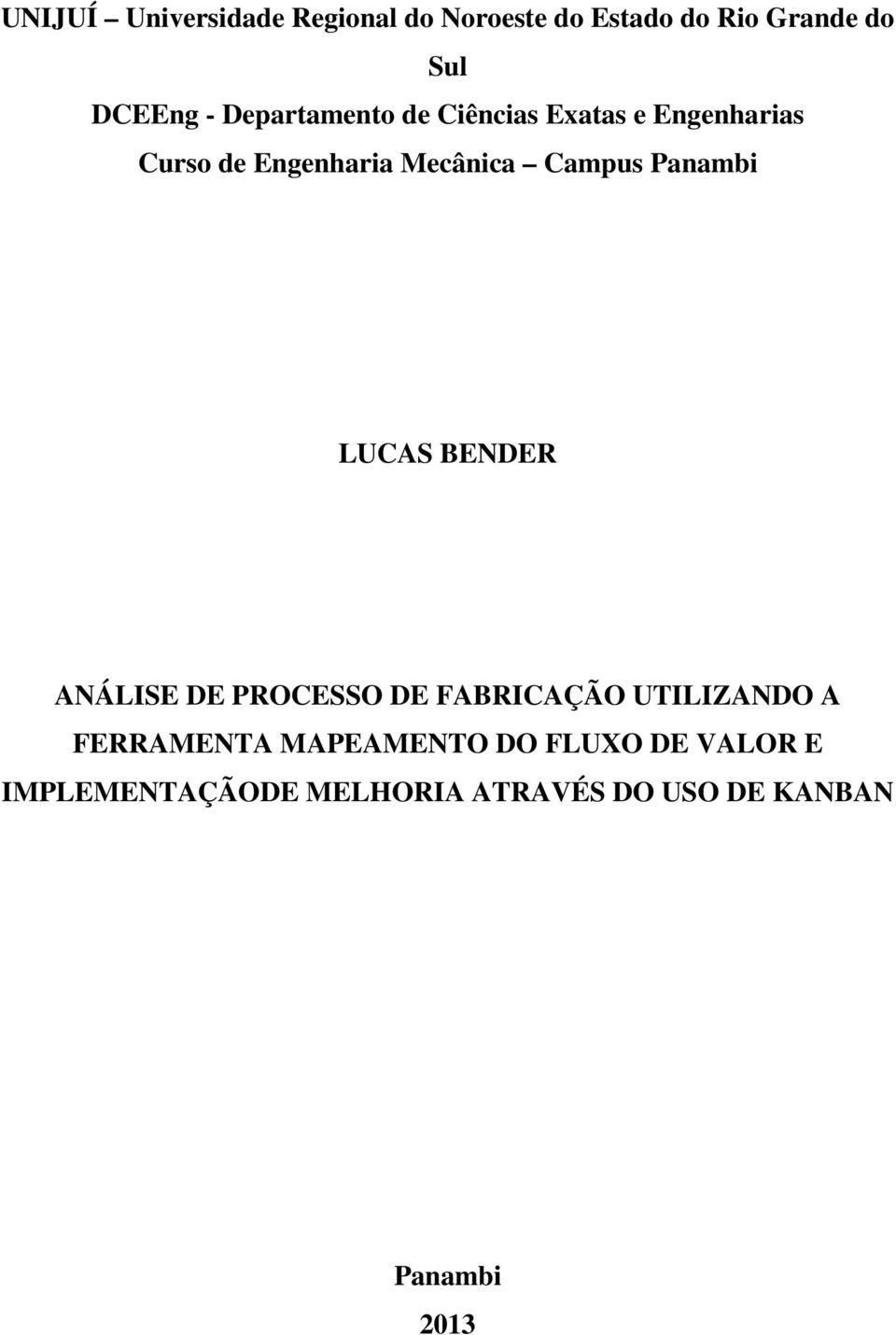 Panambi LUCAS BENDER ANÁLISE DE PROCESSO DE FABRICAÇÃO UTILIZANDO A FERRAMENTA