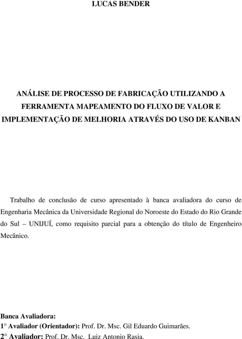 Universidade Regional do Noroeste do Estado do Rio Grande do Sul UNIJUÍ, como requisito parcial para a obtenção do título de