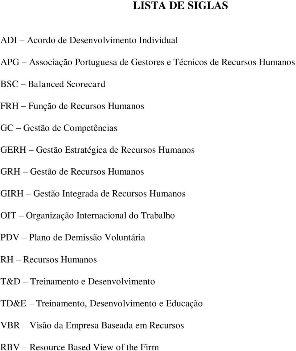 GIRH Gestão Integrada de Recursos Humanos OIT Organização Internacional do Trabalho PDV Plano de Demissão Voluntária RH Recursos Humanos T&D