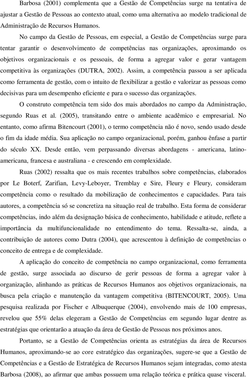 No campo da Gestão de Pessoas, em especial, a Gestão de Competências surge para tentar garantir o desenvolvimento de competências nas organizações, aproximando os objetivos organizacionais e os