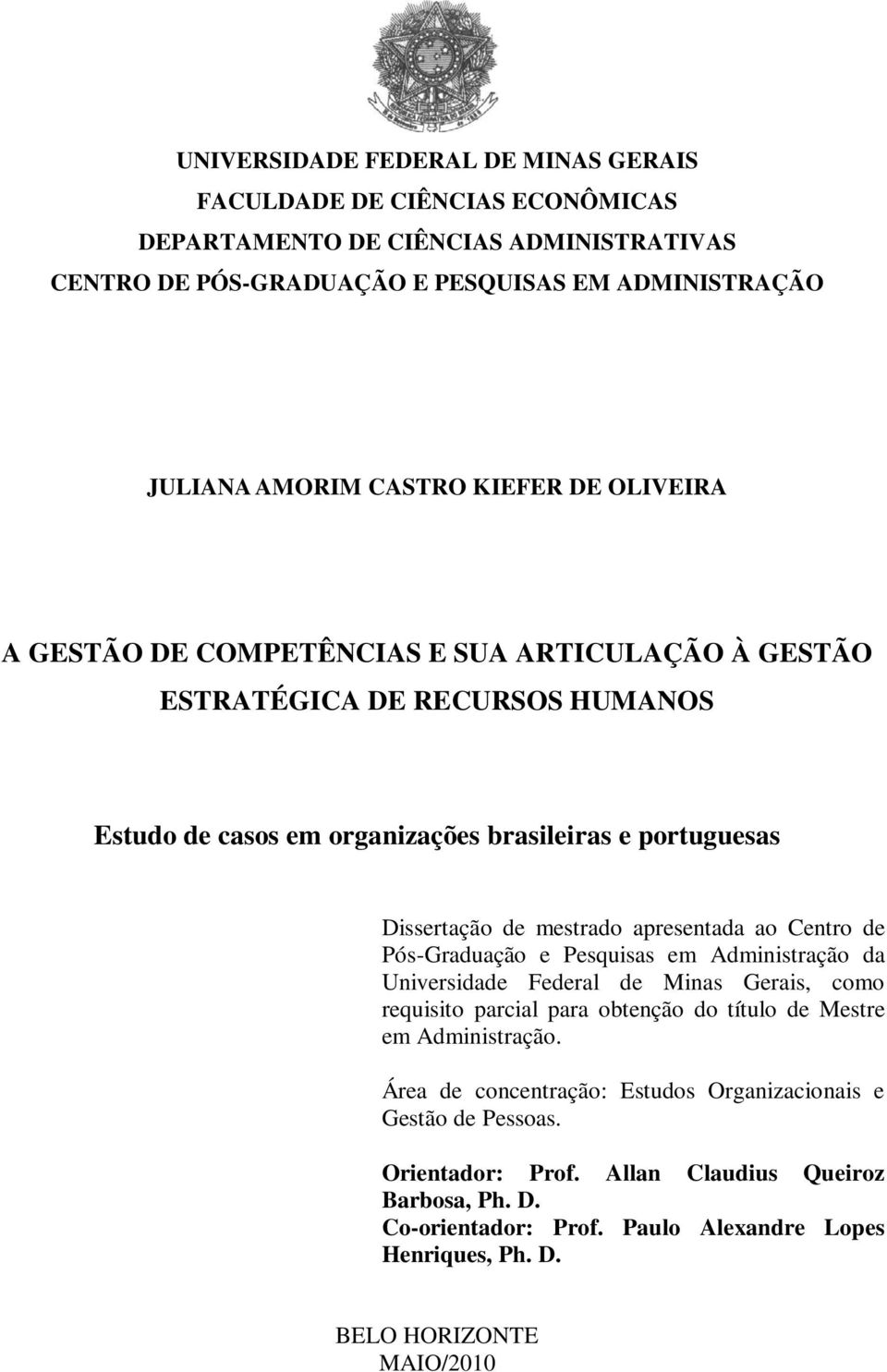 apresentada ao Centro de Pós-Graduação e Pesquisas em Administração da Universidade Federal de Minas Gerais, como requisito parcial para obtenção do título de Mestre em Administração.