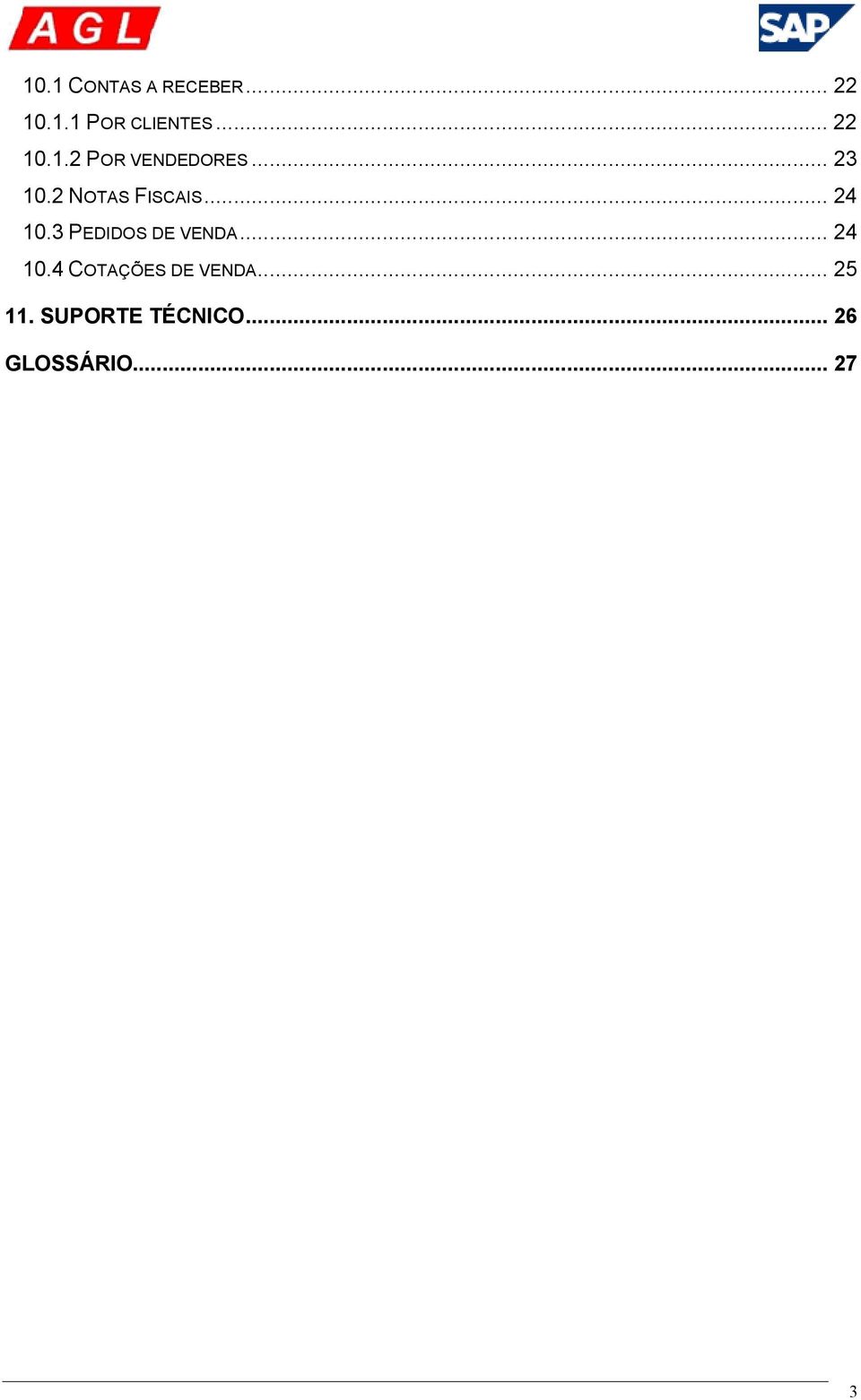 2 NOTAS FISCAIS... 24 10.3 PEDIDOS DE VENDA... 24 10.4 COTAÇÕES DE VENDA.