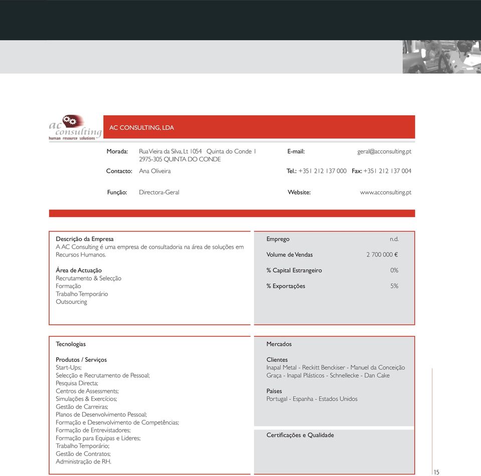 pt Descrição da Empresa A AC Consulting é uma empresa de consultadoria na área de soluções em Recursos Humanos.