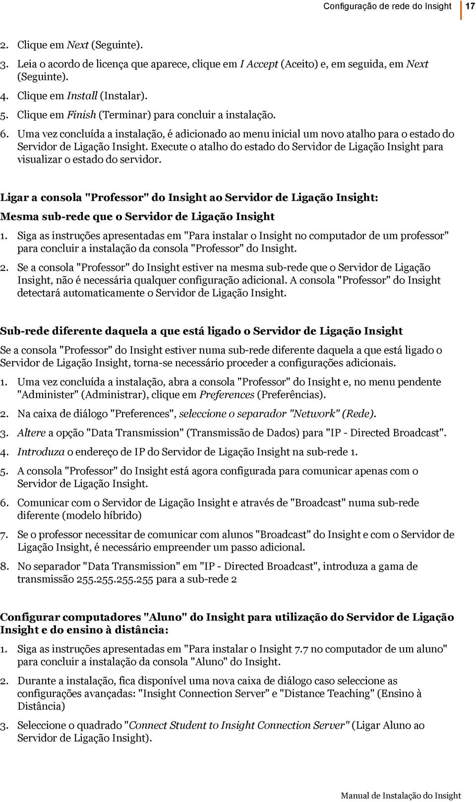 Uma vez concluída a instalação, é adicionado ao menu inicial um novo atalho para o estado do Servidor de Ligação Insight.