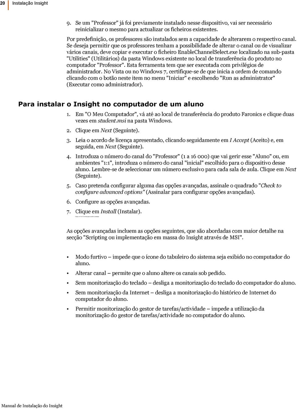 Se deseja permitir que os professores tenham a possibilidade de alterar o canal ou de visualizar vários canais, deve copiar e executar o ficheiro EnableChannelSelect.