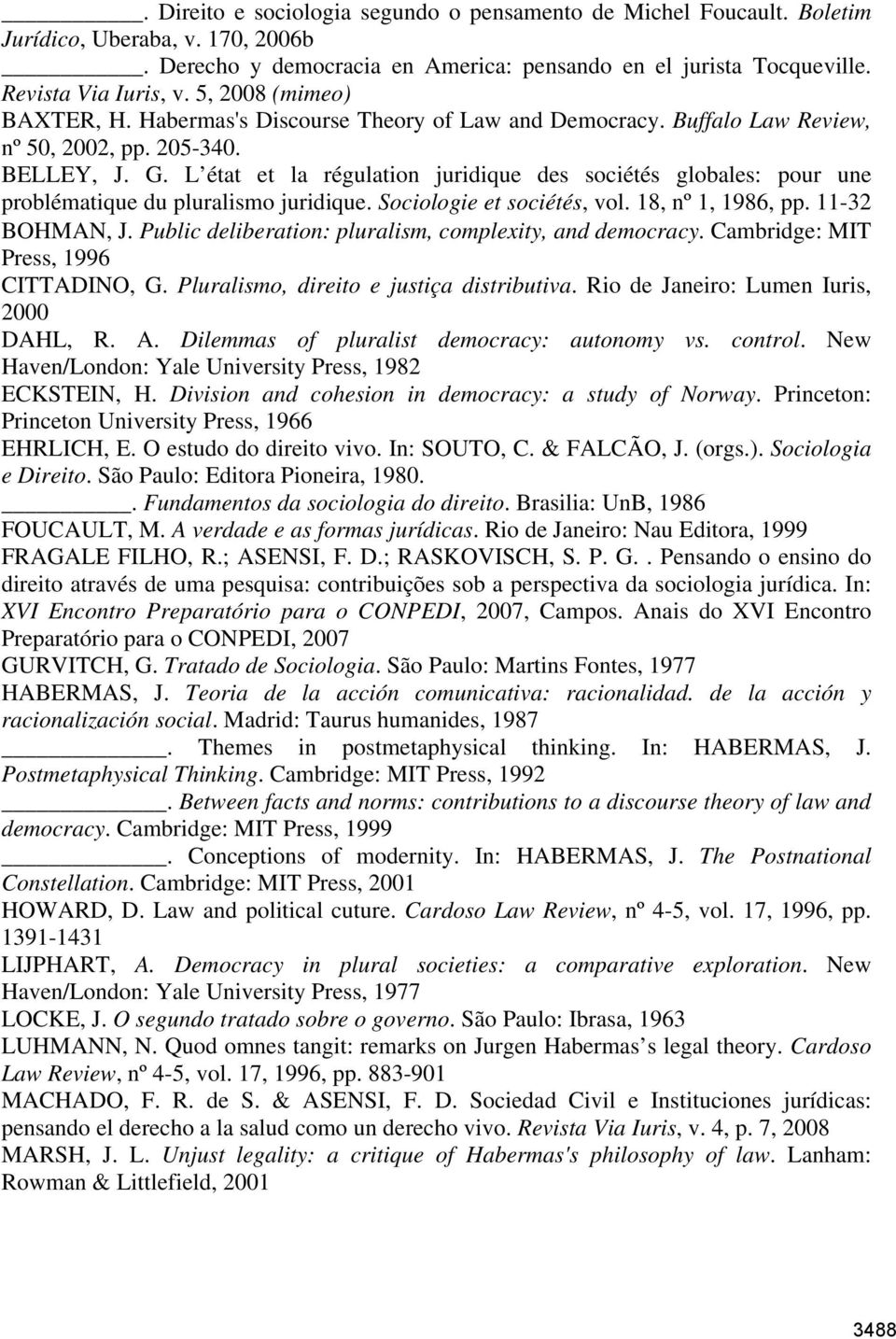 L état et la régulation juridique des sociétés globales: pour une problématique du pluralismo juridique. Sociologie et sociétés, vol. 18, nº 1, 1986, pp. 11-32 BOHMAN, J.