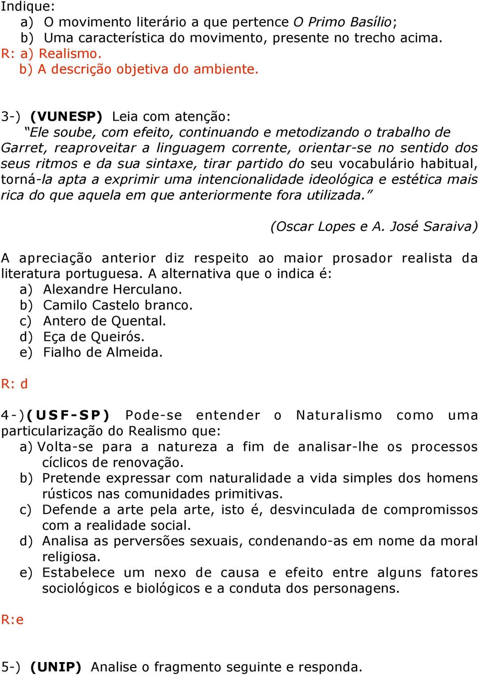 partido do seu vocabulário habitual, torná-la apta a exprimir uma intencionalidade ideológica e estética mais rica do que aquela em que anteriormente fora utilizada. (Oscar Lopes e A.