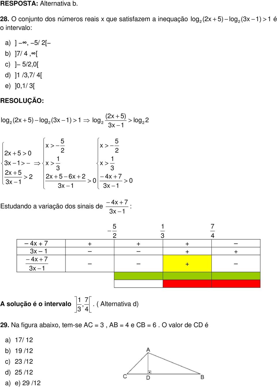 /,7/ 4[ e) ]0,1/ [ (x + 5) log (x + 5) log(x 1) > 1 log > log x 1 5 5 x > x > x + 5 > 0 1 1 x 1> x > x > + x 5 > x + 5 6x + 4x + 7 x 1 > 0 x