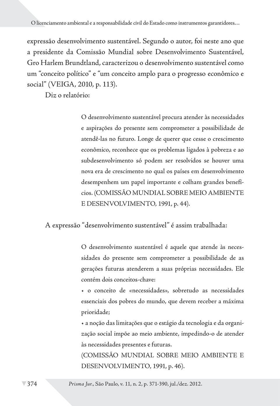 conceito amplo para o progresso econômico e social (VEIGA, 2010, p. 113).