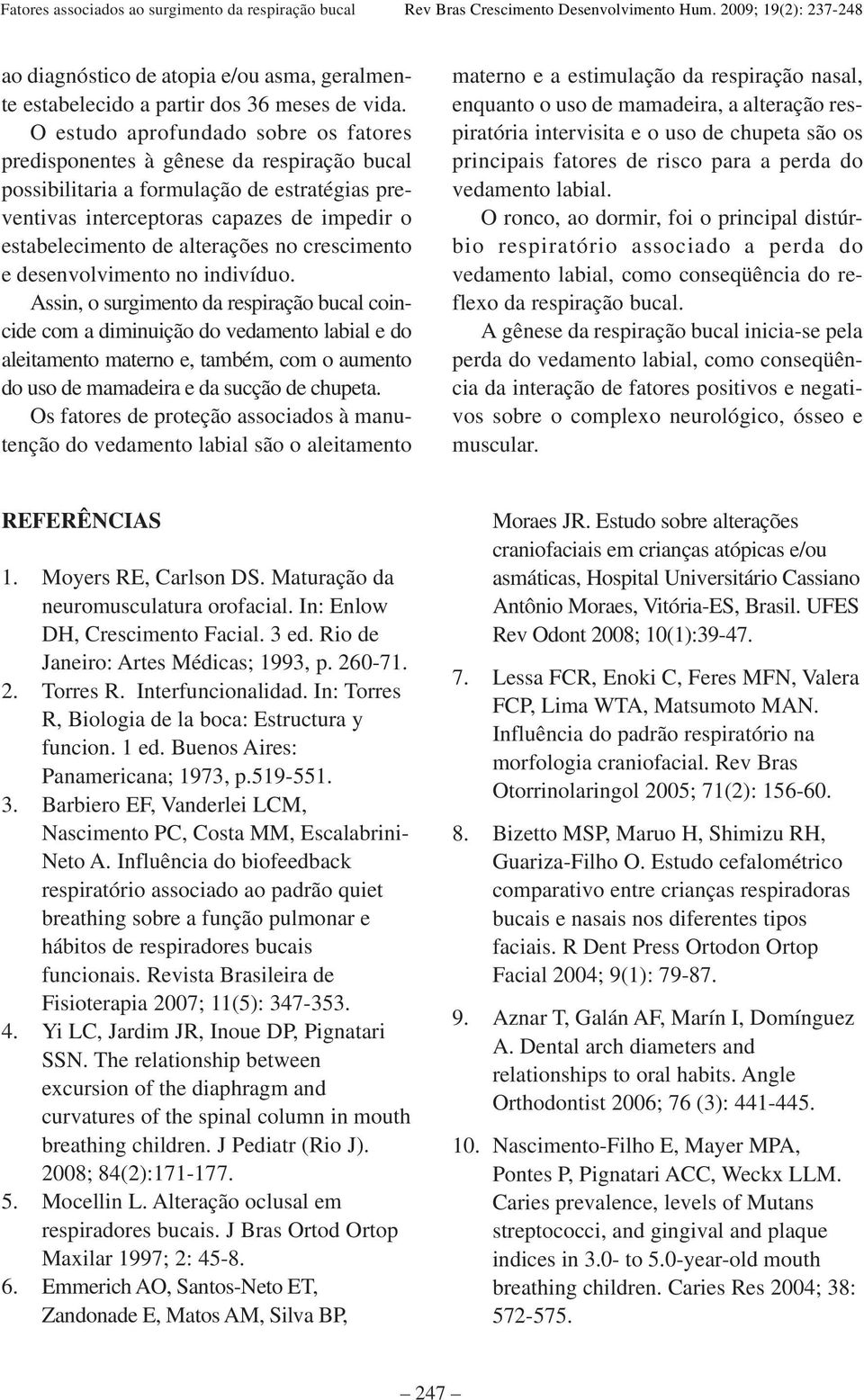 alterações no crescimento e desenvolvimento no indivíduo.