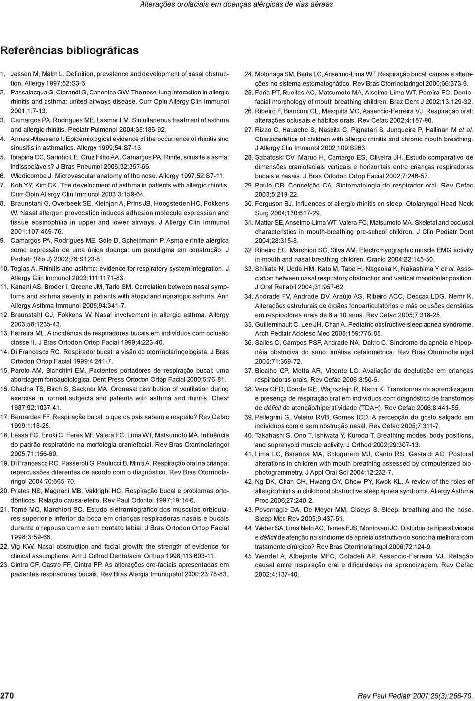 Camargos PA, Rodrigues ME, Lasmar LM. Simultaneous treatment of asthma and allergic rhinitis. Pediatr Pulmonol 2004;38:186-92. 4. Annesi-Maesano I.