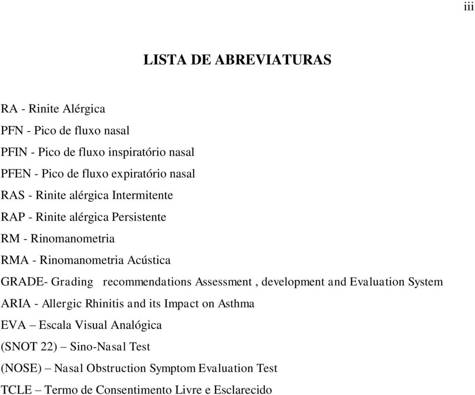 GRADE- Grading recommendations Assessment, development and Evaluation System ARIA - Allergic Rhinitis and its Impact on Asthma EVA