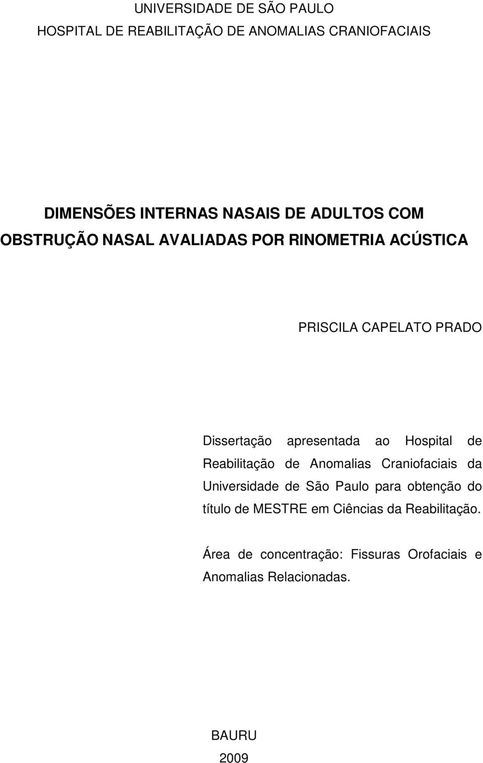 ao Hospital de Reabilitação de Anomalias Craniofaciais da Universidade de São Paulo para obtenção do título de