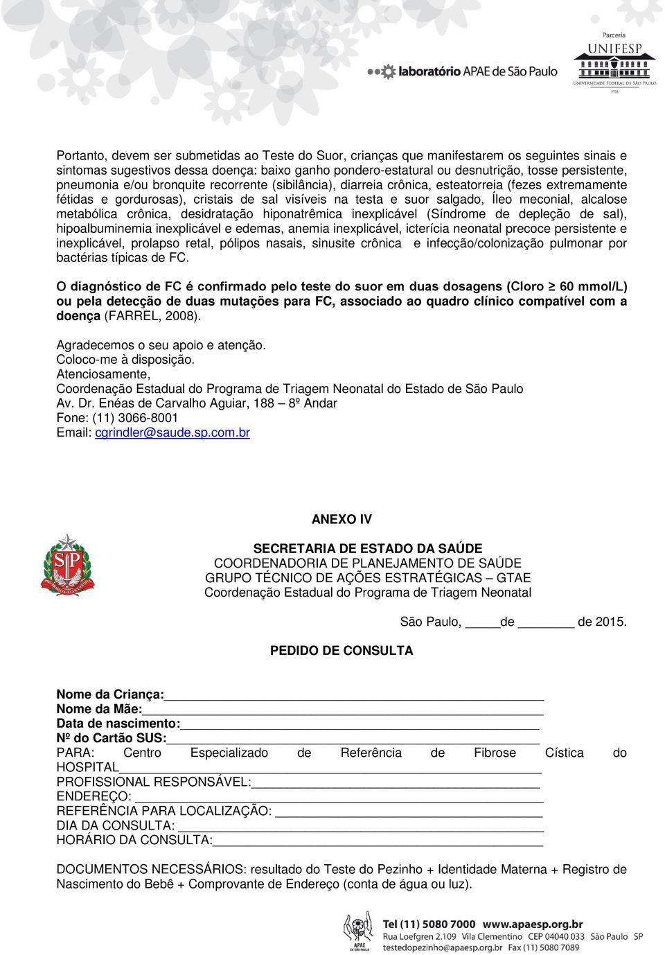 metabólica crônica, desidratação hiponatrêmica inexplicável (Síndrome de depleção de sal), hipoalbuminemia inexplicável e edemas, anemia inexplicável, icterícia neonatal precoce persistente e