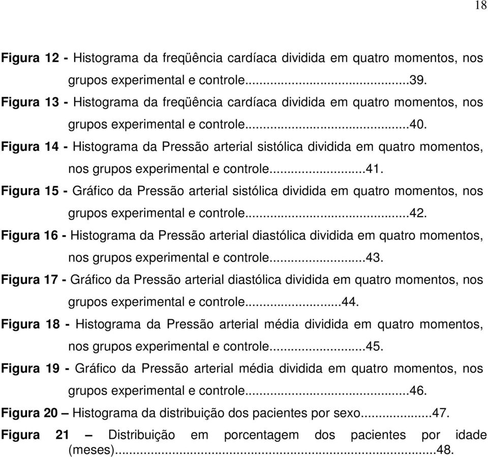 Figura 14 - Histograma da Pressão arterial sistólica dividida em quatro momentos, nos grupos experimental e controle...41.