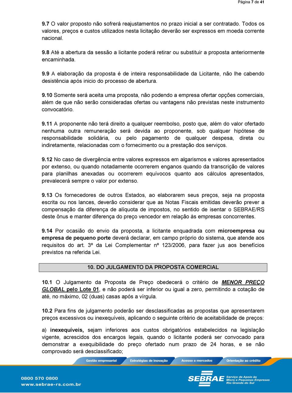 8 Até a abertura da sessão a licitante poderá retirar ou substituir a proposta anteriormente encaminhada. 9.