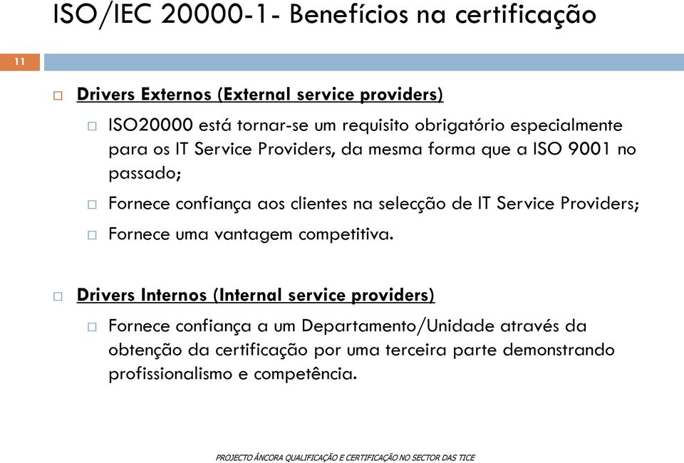 na selecção de IT Service Providers; Fornece uma vantagem competitiva.