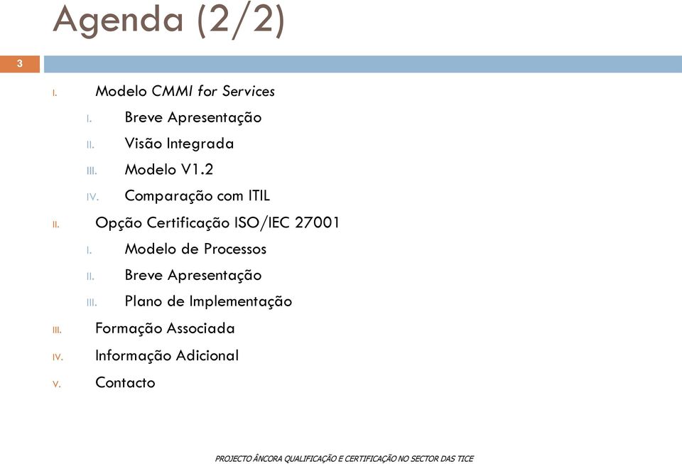 Opção Certificação ISO/IEC 27001 I. Modelo de Processos III.