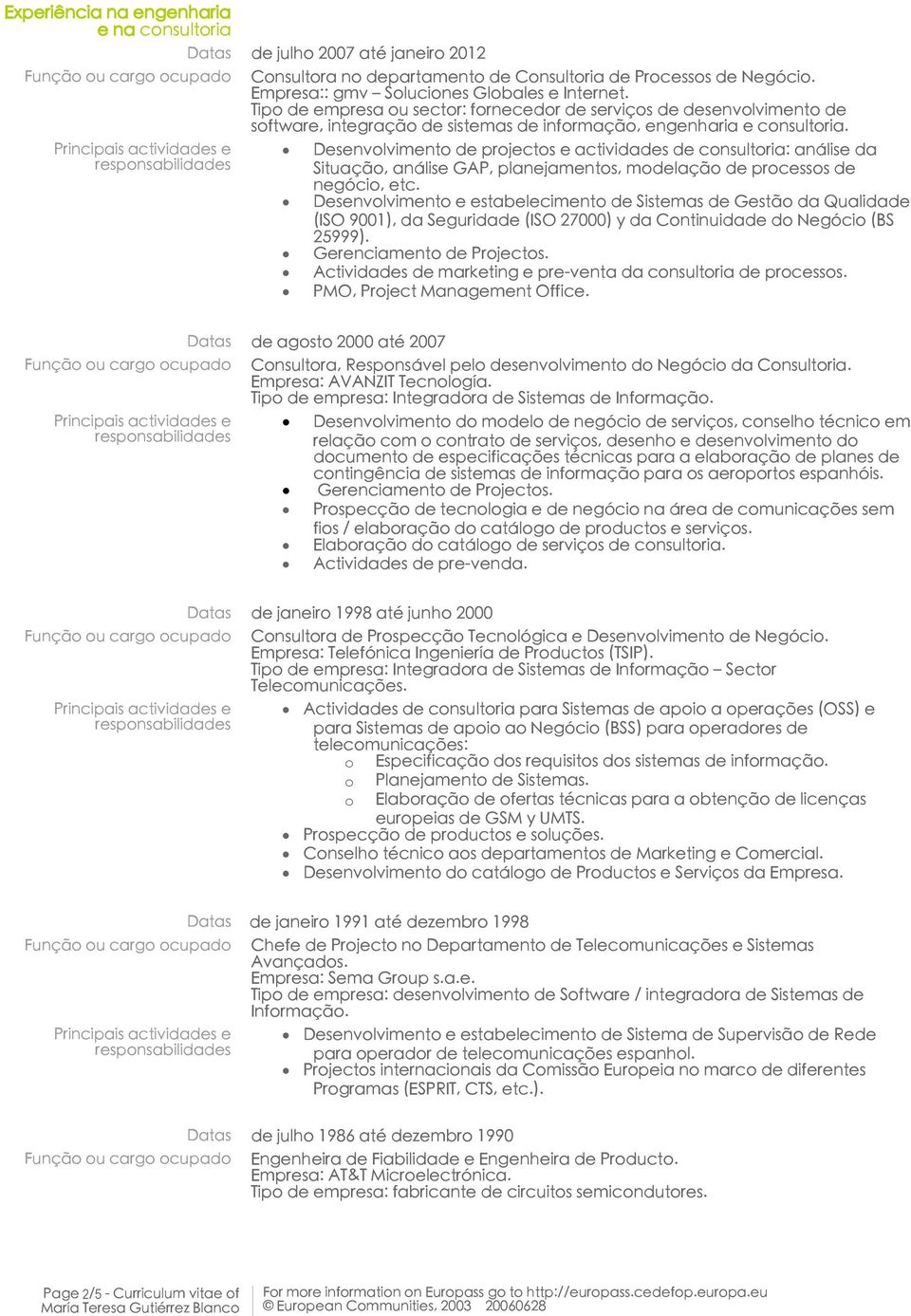 Desenvolvimento de projectos e actividades de consultoria: análise da Situação, análise GAP, planejamentos, modelação de processos de negócio, etc.