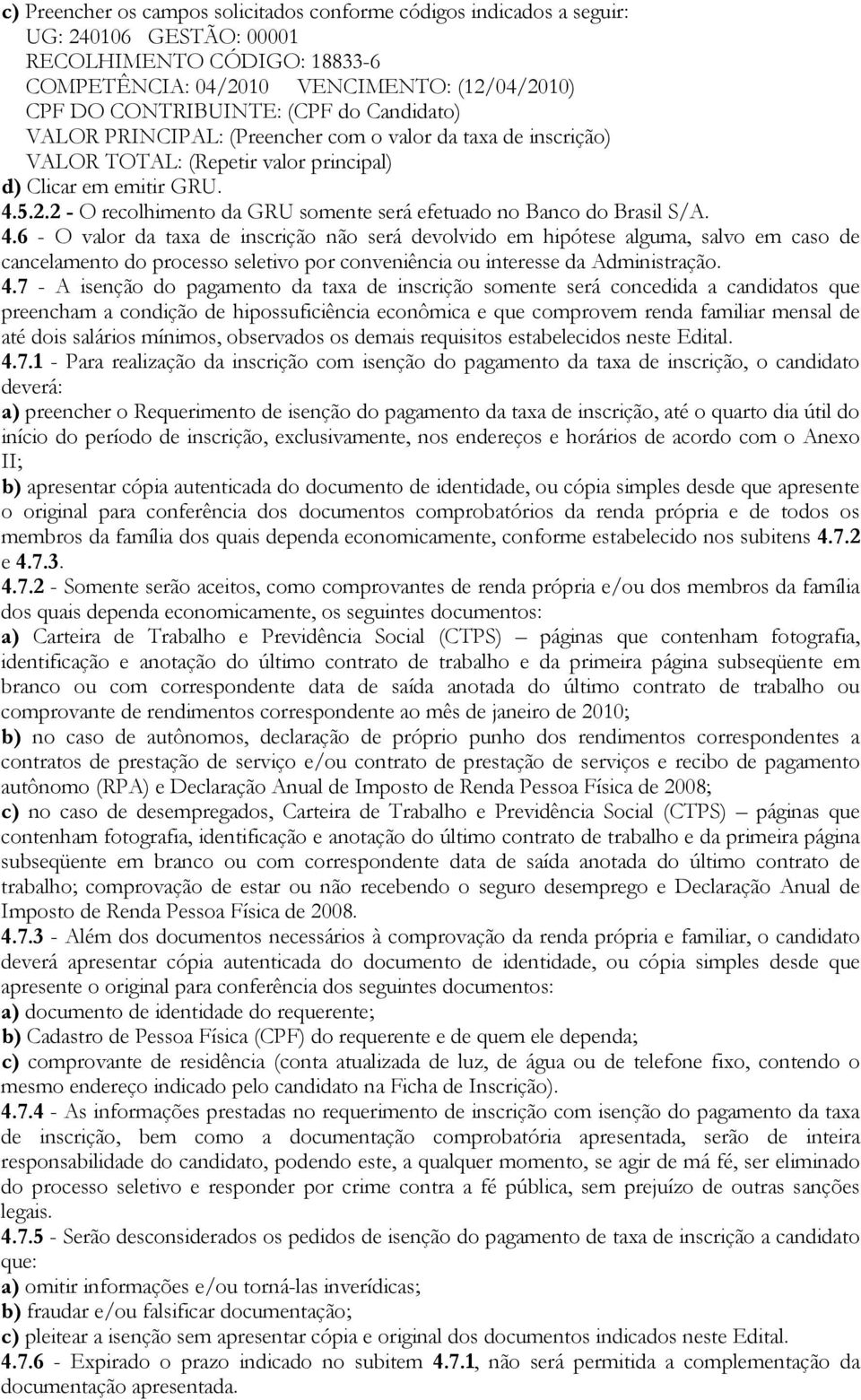 2 - O recolhimento da GRU somente será efetuado no Banco do Brasil S/A. 4.