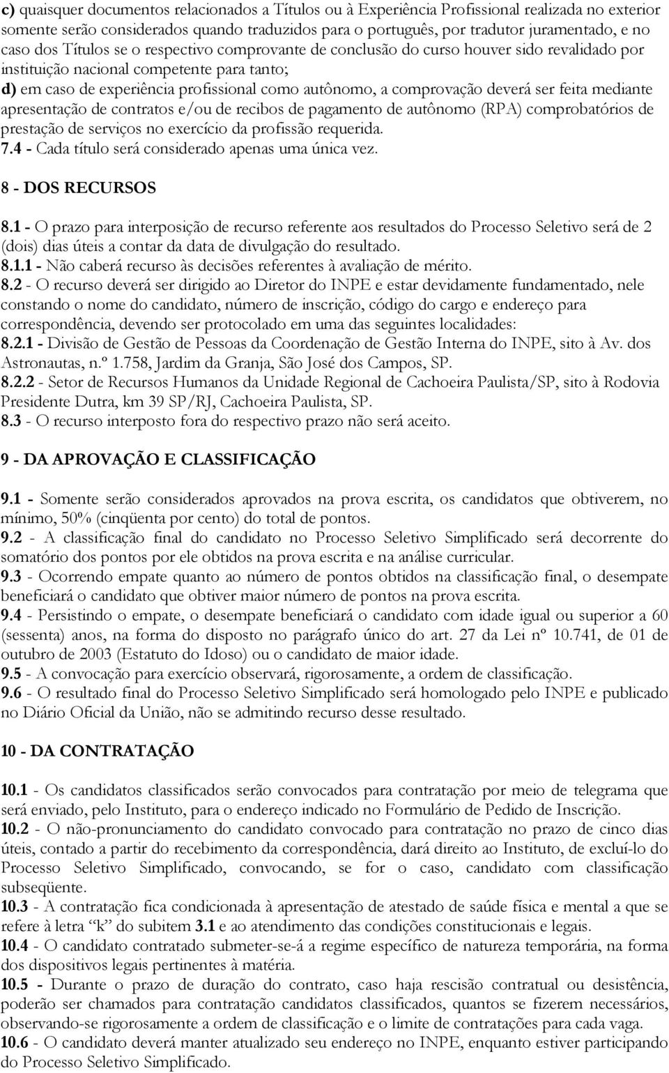 comprovação deverá ser feita mediante apresentação de contratos e/ou de recibos de pagamento de autônomo (RPA) comprobatórios de prestação de serviços no exercício da profissão requerida. 7.