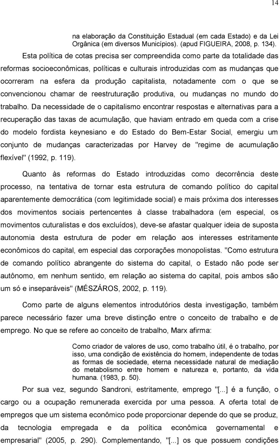 capitalista, notadamente com o que se convencionou chamar de reestruturação produtiva, ou mudanças no mundo do trabalho.