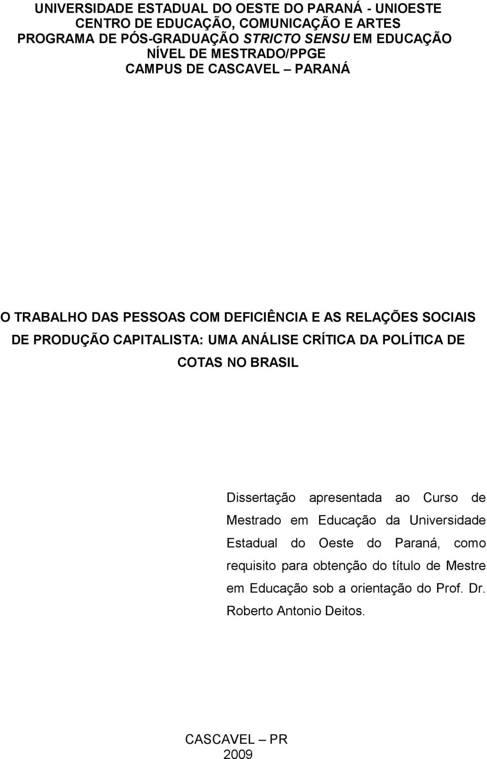 CAPITALISTA: UMA ANÁLISE CRÍTICA DA POLÍTICA DE COTAS NO BRASIL Dissertação apresentada ao Curso de Mestrado em Educação da Universidade