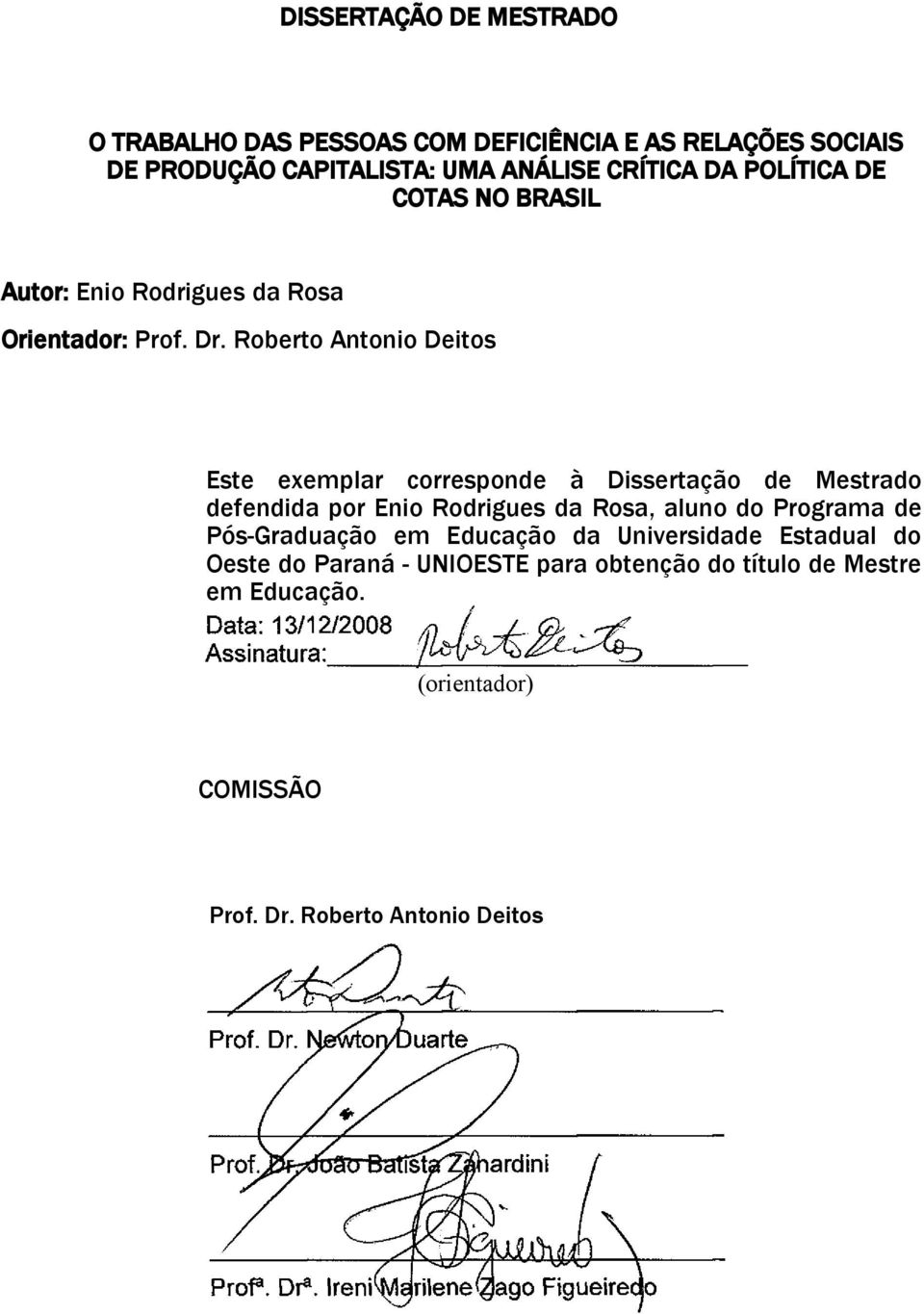 Roberto Antonio Deitos Este exemplar corresponde à Dissertação de Mestrado defendida por Enio Rodrigues da Rosa, aluno do Programa de