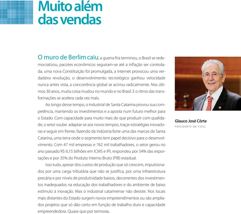 Nos últimos 30 anos, muita coisa mudou no mundo e no Brasil. E o ritmo das transformações se acelera cada vez mais.