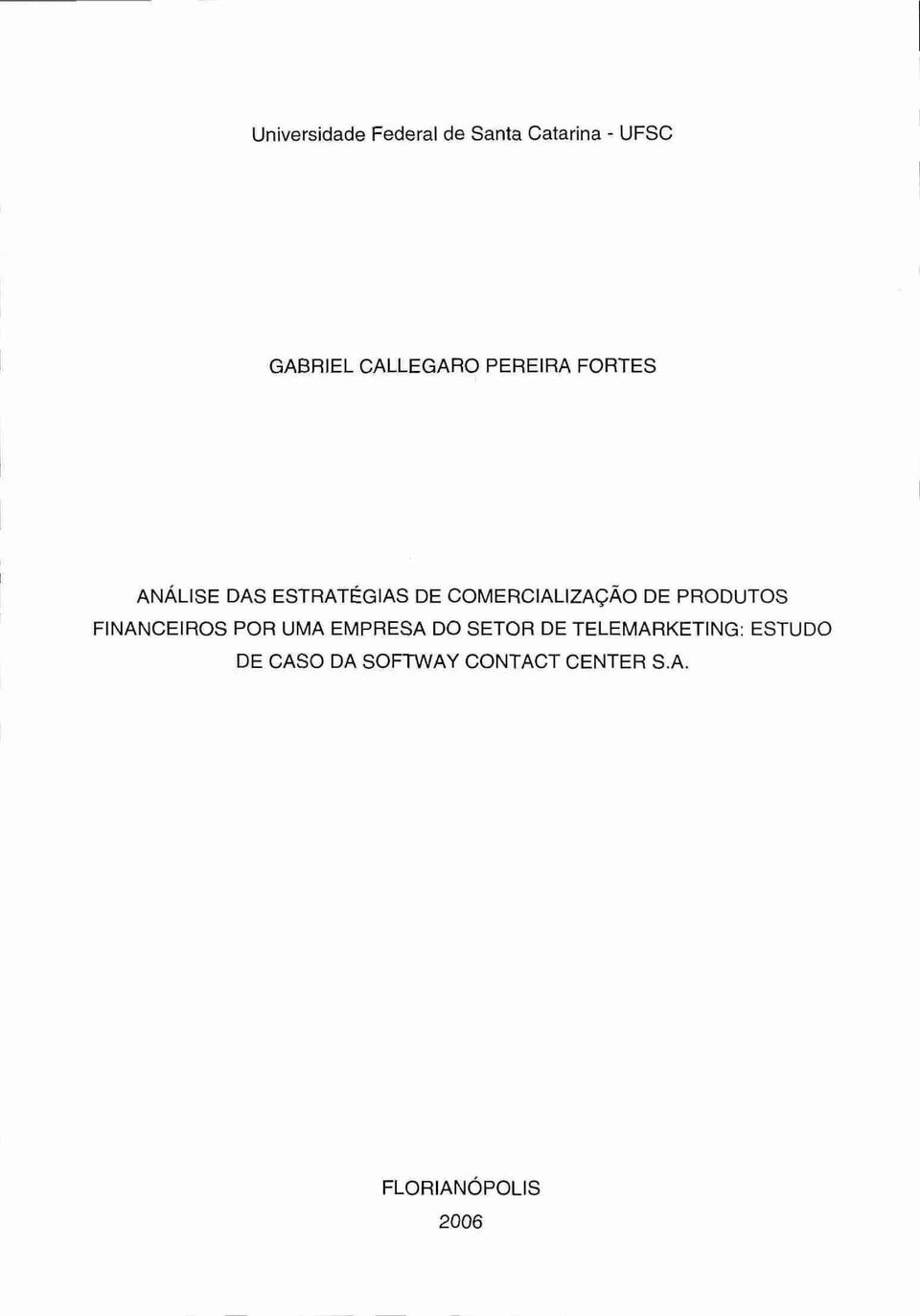 PRODUTOS FINANCEIROS POR UMA EMPRESA DO SETOR DE TELEMARKETING: