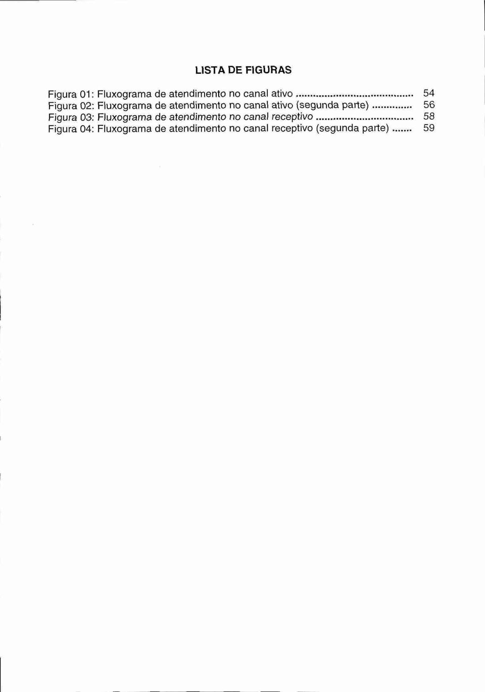 parte) 56 Figura 03: Fluxograma de atendimento no canal receptivo 58