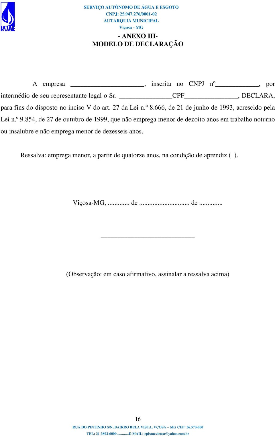 854, de 27 de outubro de 1999, que não emprega menor de dezoito anos em trabalho noturno ou insalubre e não emprega menor de dezesseis