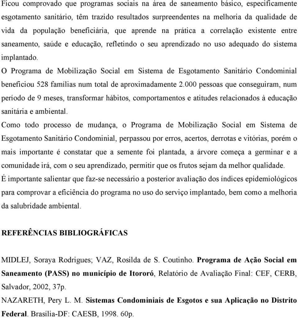 O Programa de Mobilização Social em Sistema de Esgotamento Sanitário Condominial beneficiou 528 famílias num total de aproximadamente 2.