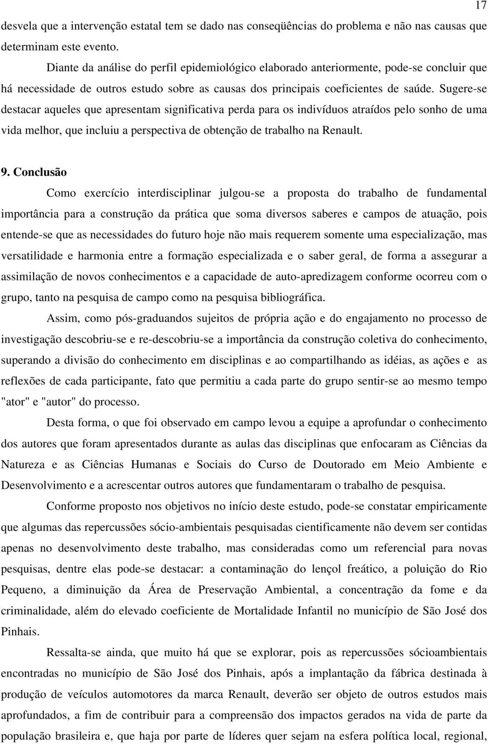 Sugere-se destacar aqueles que apresentam significativa perda para os indivíduos atraídos pelo sonho de uma vida melhor, que incluiu a perspectiva de obtenção de trabalho na Renault. 9.