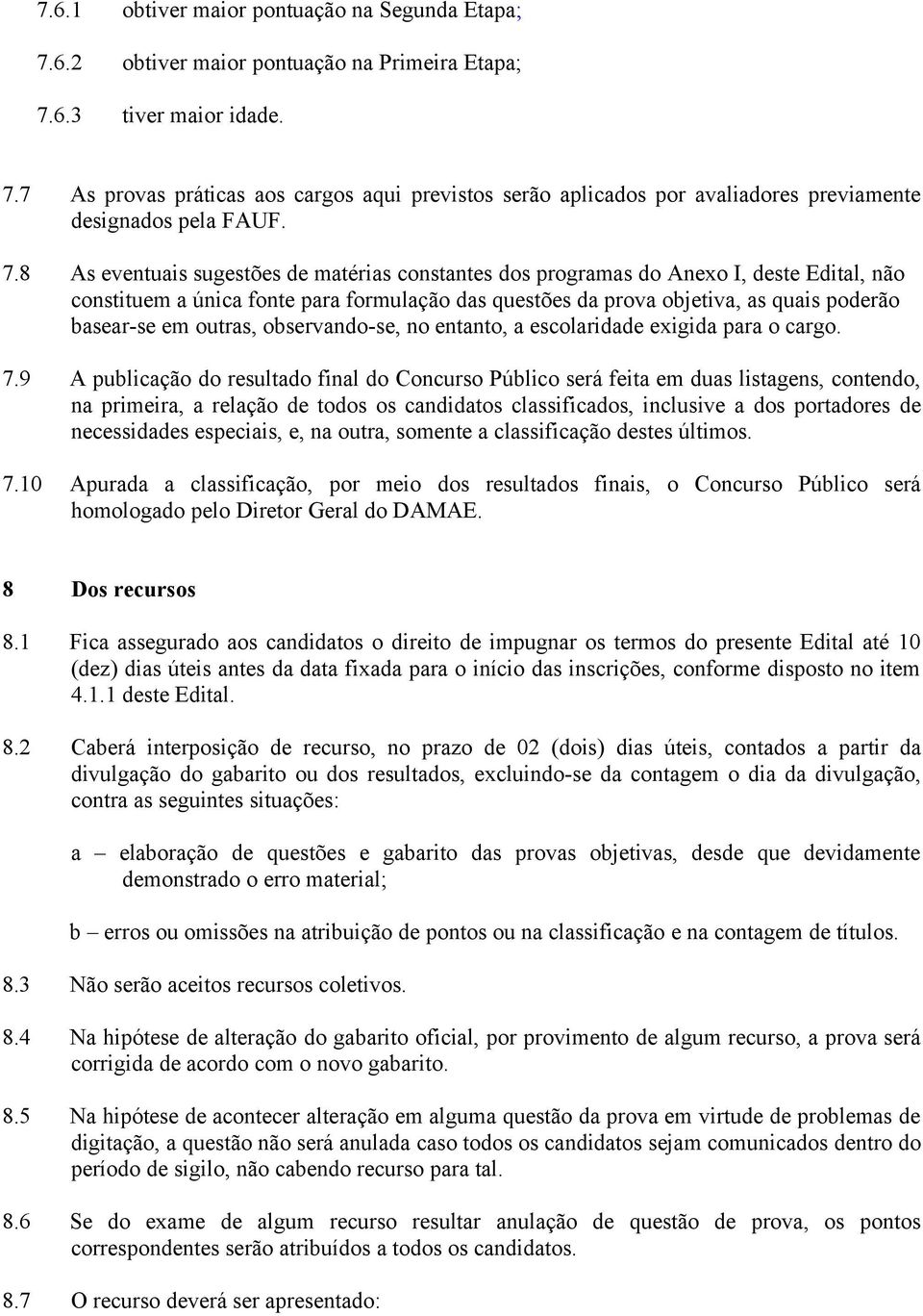 outras, observando-se, no entanto, a escolaridade exigida para o cargo. 7.