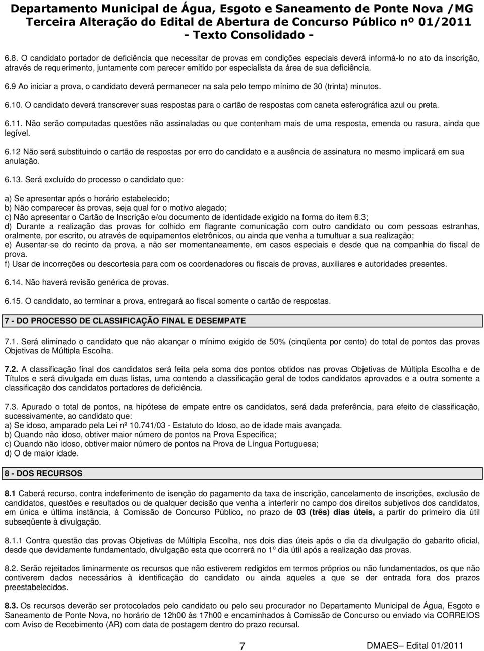 O candidato deverá transcrever suas respostas para o cartão de respostas com caneta esferográfica azul ou preta. 6.11.